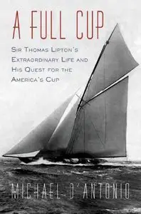 Michael D'Antonio (Author), David Drummond (Narrator) - A Full Cup: Sir Thomas Lipton's...