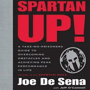Spartan Up!: A Take-No-Prisoners Guide to Overcoming Obstacles and Achieving Peak Performance in Life [Audiobook]