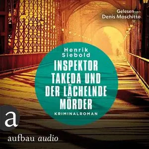 «Inspektor Takeda ermittelt - Band 3: Inspektor Takeda und der lächelnde Mörder» by Henrik Siebold