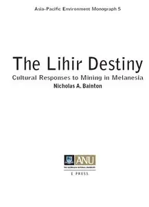 "The Lihir Destiny: Cultural Responses to Mining in Melanesia" by Nicholas A. Bainton