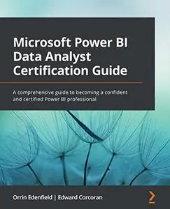 Microsoft Power BI Data Analyst Certification Guide: A comprehensive guide to becoming a confident and certified (repost)