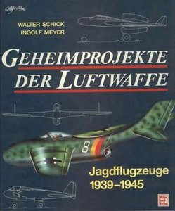 Geheimprojekte der Luftwaffe: Jagdflugzeuge 1939-1945