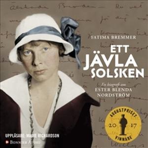 «Ett jävla solsken : En biografi om Ester Blenda Nordström» by Fatima Bremmer