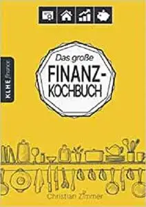Das große Finanz-Kochbuch: Wie Du mit ETFs, ETF-Sparplänen, Dividenden-Aktien, Immobilien-REITs,
