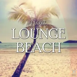 VA - I Love Lounge Beach (2017) {Blissful Moods}