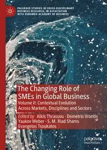 The Changing Role of SMEs in Global Business Volume II: Contextual Evolution Across Markets, Disciplines and Sectors