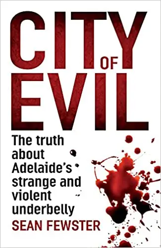 City of Evil: The Truth About Adelaide's Strange and Violent Underbelly