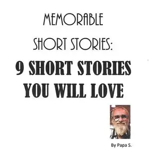 «Memorable short stories: 9 short stories you will love» by papa s.