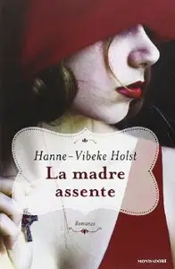 La madre assente di Hanne-Vibeke Holst