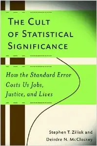 The Cult of Statistical Significance: How the Standard Error Costs Us Jobs, Justice, and Lives