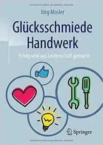 Glücksschmiede Handwerk: Erfolg wird aus Leidenschaft gemacht (Repost)