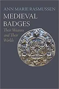 Medieval Badges: Their Wearers and Their Worlds