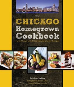 The Chicago Homegrown Cookbook: Local Food, Local Restaurants, Local Recipes