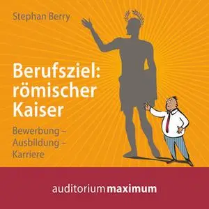 «Berufsziel - römischer Kaiser» by Stephan Berry