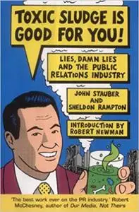 Toxic Sludge is Good for You: Lies, Damn Lies and the Public Relations Industry