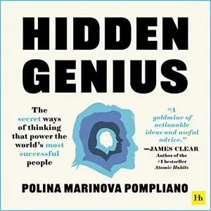 Hidden Genius: The Secret Ways of Thinking That Power the World’s Most Successful People