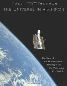 The Universe in a Mirror: The Saga of the Hubble Space Telescope and the Visionaries Who Built It (repost)
