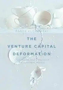 The Venture Capital Deformation: Value Destruction throughout the Investment Process