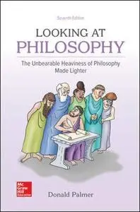 Looking At Philosophy: The Unbearable Heaviness of Philosophy Made Lighter, 7th Edition