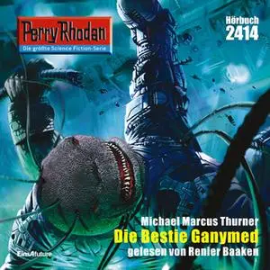 «Perry Rhodan - Episode 2414: Die Bestie Ganymed» by Michael Marcus Thurner