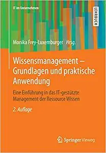 Wissensmanagement - Grundlagen und praktische Anwendung: Eine Einführung in das IT-gestützte Management der Ressource Wissen