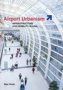 Airport Urbanism : Infrastructure and Mobility in Asia