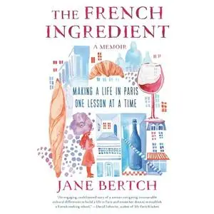 The French Ingredient: Making a Life in Paris One Lesson at a Time: A Memoir [Audiobook]