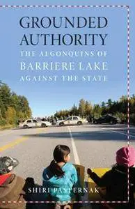 Grounded Authority : The Algonquins of Barriere Lake Against the State