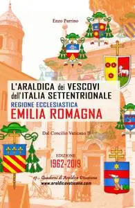 L’Araldica dei Vescovi dell’Italia Settentrionale – Regione Ecclesiastica Emilia Romagna –