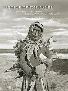 People of the Lakes: Stories of Our Van Tat Gwich'in Elders/Googwandak Nakhwach'ànjòo Van Tat Gwich'in
