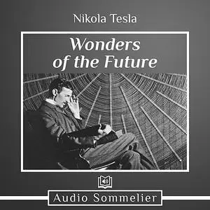 «Wonders of the Future» by Nikola Tesla