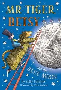 «Mr Tiger, Betsy and the Blue Moon» by Sally Gardner