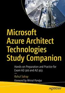 Microsoft Azure Architect Technologies Study Companion: Hands-on Preparation and Practice for Exam AZ-300 and AZ-303 (Repost)