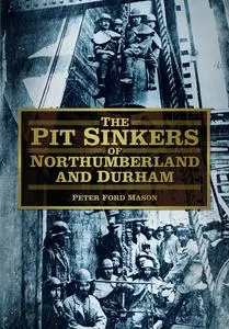 «The Pit Sinkers of Northumberland and Durham» by Peter Mason