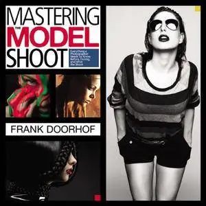 Mastering the Model Shoot: Everything a Photographer Needs to Know Before, During, and After the Shoot