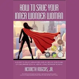 «How to Save Your Inner Wonder Woman» by J.R., Kenneth Rogers