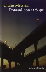 Domani non sarò qui di Giulio Messina