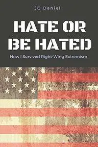 Hate or Be Hated: How I Survived Right-Wing Extremism