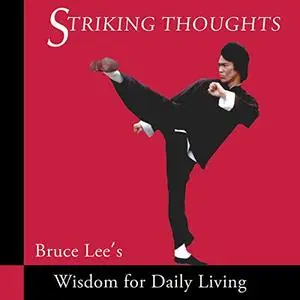 Striking Thoughts: Bruce Lee's Wisdom for Daily Living [Audiobook]