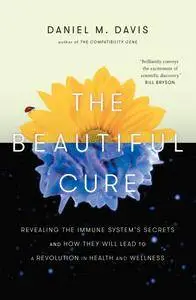 The Beautiful Cure: Revealing the Immune System's Secrets and How They Will Lead to a Revolution in Health and Wellness