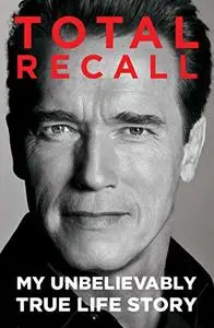 Total Recall: My Unbelievably True Life Story (Repost)