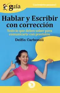 «GuíaBurros: Hablar y escribir con corrección» by Delfín Carbonell Basset