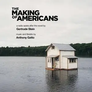 Anna Dagmar - Anthony Gatto: The Making of Americans (Radio Opera Version) (2020)