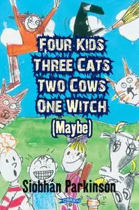 «Four Kids, Three Cats, Two Cows, One Witch (maybe)» by Siobhan Parkinson