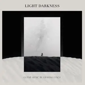 Rody van Gemert, Jose Casallas - Light Darkness: Guitar music by Graham Lynch (2023)