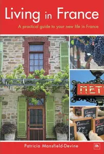 Living in France: A Practical Guide to Your New Life in France