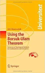 Using the Borsuk-Ulam Theorem: Lectures on Topological Methods in Combinatorics and Geometry