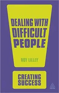 Dealing with Difficult People: Fast, Effective Strategies for Handling Problem People