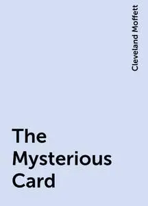 «The Mysterious Card» by Cleveland Moffett