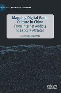 Mapping Digital Game Culture in China: From Internet Addicts to Esports Athletes